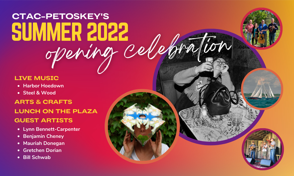 Opening Celebration Summer 2022 CTACPetoskey Crooked Tree Arts Center
